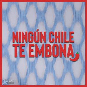Ningún chile te embona