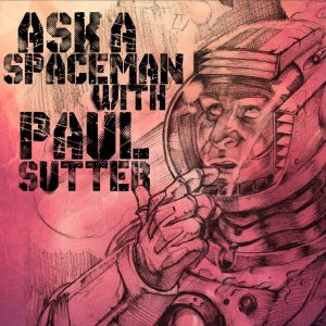 Ask a spaceman podcast