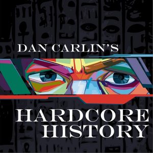 Dan Carlin´s Hardcore History