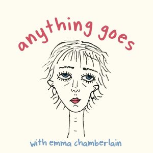Anything Goes with Emma Chamberlain podcast