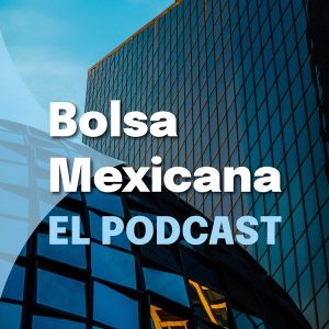 Bolsa Mexicana, el podcast