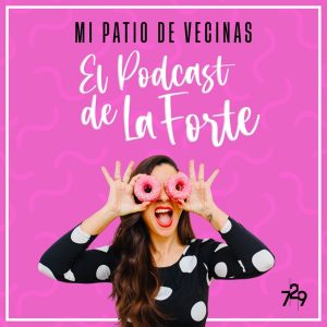 MI PATIO DE VECINAS - EL PODCAST DE LA FORTE