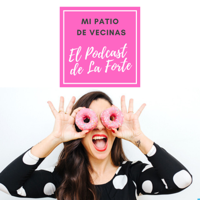 MI PATIO DE VECINAS - EL PODCAST DE LA FORTE