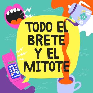 Todo el Brete y el Mitote podcast