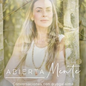 Abierta Mente: Conversaciones con Yoga al Alma