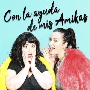 Con la ayuda de mis amikas podcast