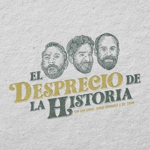 El Desprecio de la Historia podcast