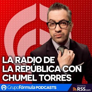 La Radio de la República en Radio Fórmula, con Chumel Torres podcast
