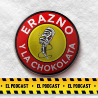 Erazno y La Chokolata El Podcast