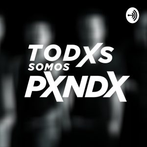 TODXS SOMOS PXNDX podcast