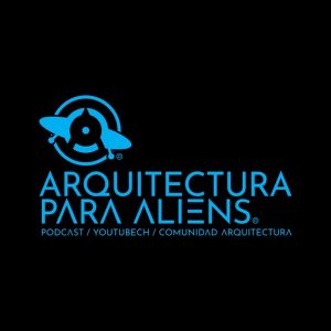 Arquitectura para Aliens - PODCAST