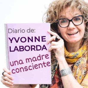DIARIO DE YVONNE LABORDA: UNA MADRE CONSCIENTE podcast