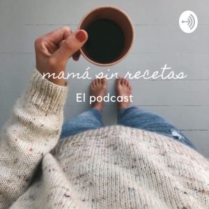 Mamá sin recetas - el podcast