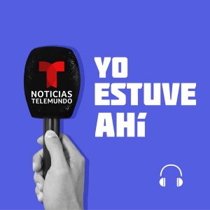 Noticias Telemundo: Yo estuve ahí