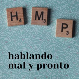 Hablando mal y pronto podcast