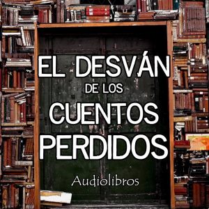 El Desván de los Cuentos Perdidos - Audiolibros podcast