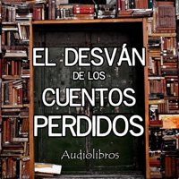 El Desván de los Cuentos Perdidos - Audiolibros