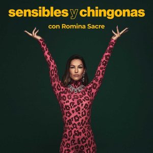 Sensibles y Chingonas con Romina Sacre podcast