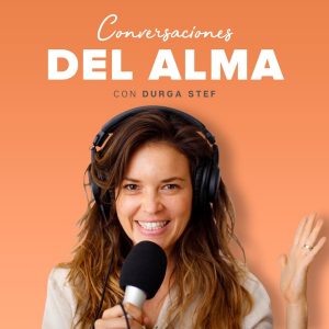 Conversaciones del Alma con Durga Stef podcast