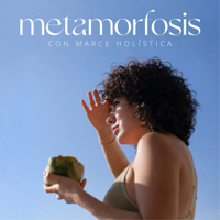Metamorfosis con Marce Holística