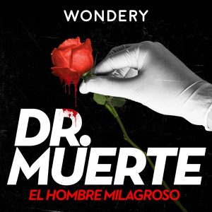Dr. Muerte: El Hombre Milagroso podcast