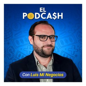 El PodCash con Luis Mi Negocios