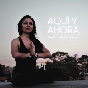 Aquí y Ahora. Prácticas de meditación