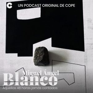 Miguel Ángel Blanco. Aquellas 48 horas jamás contadas podcast