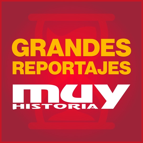 Muy Historia - Grandes Reportajes podcast