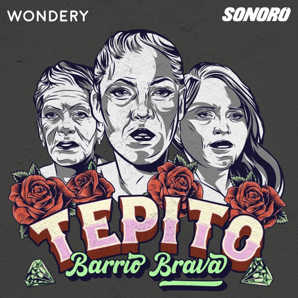 Tepito: Barrio Brava podcast
