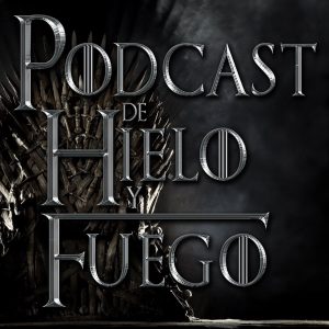 Podcast de Hielo y Fuego