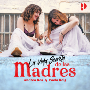 La vida secreta de las madres podcast