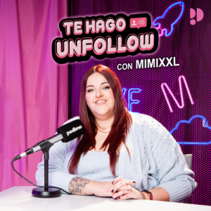 Te hago unfollow podcast