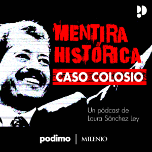 Mentira Histórica: Caso Colosio