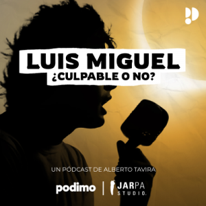 Luis Miguel ¿culpable o no? podcast