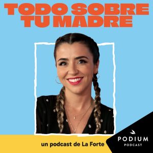 Todo sobre tu madre podcast