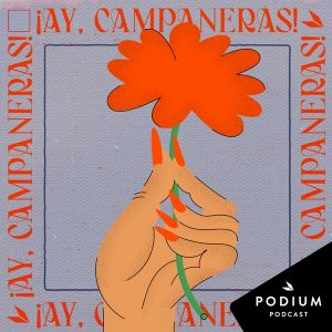 ¡Ay, campaneras! podcast