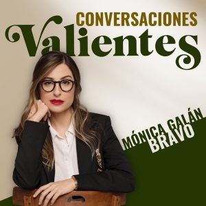 Conversaciones valientes | El podcast de Mónica Galán Bravo