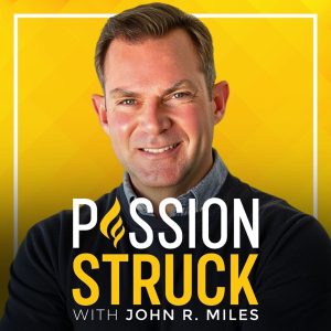 Passion Struck with John R. Miles