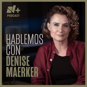 Hablemos con Denise Maerker