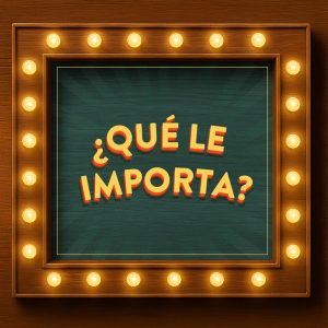 ¿Qué le importa?