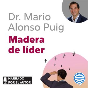 Madera de líder: Claves para desarrollar las capacidades de liderazgo en la empresa y en la vida