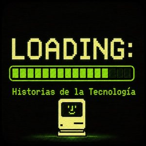 LOADING: Historias de la Tecnología