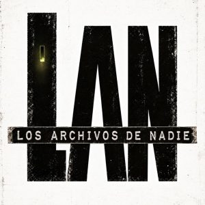 L.A.N. | Los Archivos de Nadie